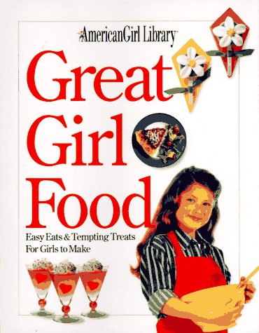 Stock image for Great Girl Food: Easy Eats & Tempting Treats for Girls to Make for sale by Orion Tech
