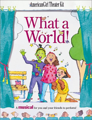 Beispielbild fr What a World!: A Musical for You and Your Friends to Perform (American Girl Theatre Kits) zum Verkauf von Ergodebooks