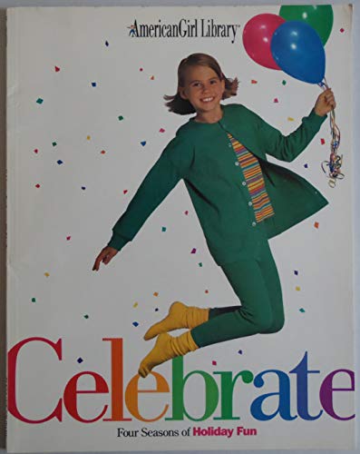 Imagen de archivo de Celebrate: Four Seasons of Holiday Fun (American Girl Library) a la venta por Ergodebooks