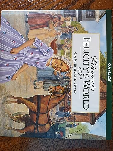 Beispielbild fr Welcome to Felicity's World, 1774: Growing Up in Colonial America (American Girl Collection) zum Verkauf von Booksavers of MD