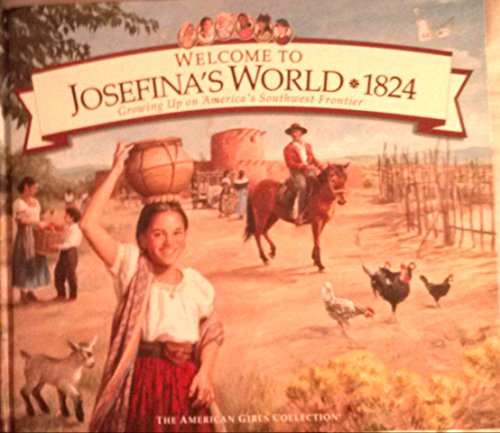 Stock image for Welcome to Josefina's World 1824: Growing Up on America's Southwest Frontier (American Girl Collection) for sale by Irish Booksellers