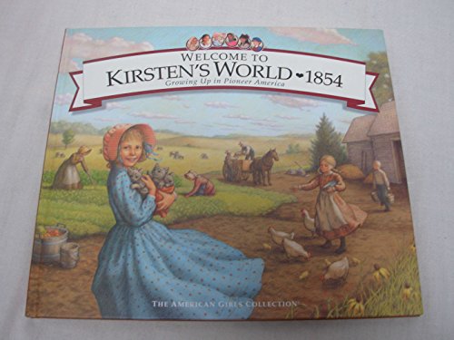 Stock image for Welcome to Kirsten's World, 1854: Growing Up in Pioneer America (American Girl) for sale by Ergodebooks