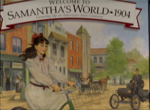 Imagen de archivo de Welcome to Samantha's World-1904: Growing Up in America's New Century (American Girl Collection) a la venta por Pelican Bay Books