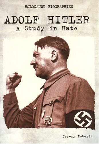 Holocaust Biographies; Adolf Hitler: A Study in Hate (9781562544522) by Jeremy Roberts