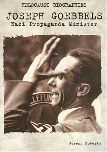 Holocaust Biographies; Joseph Goebbels: Nazi Propaganda Minister (Holocaust Biographies (Nonfiction)) (9781562544546) by Jeremy Roberts