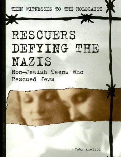 Rescuers Defying the Nazis: Nonjewish Teens Who Rescued Jews (Teen Witnesses to the Holocaust) (9781562544669) by Axelrod, Toby