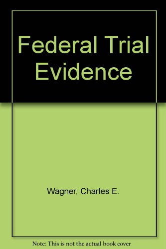 Federal Trial Evidence (9781562571924) by Wagner, Charles E.