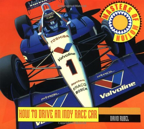 How to Drive an Indy Race Car (Masters of Motion) (9781562610623) by Rubel, David