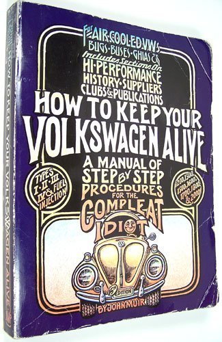 How to keep your Volkswagen alive: A manual of step by step procedures for the compleat idiot