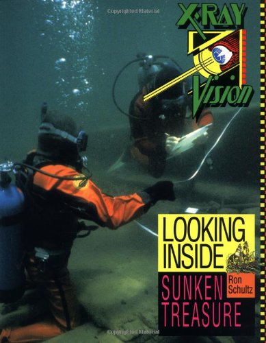 Imagen de archivo de Looking Inside Sunken Treasure (X-Ray Vision) Schultz, Ron; Gadbois, Nick and Aschwanden, Peter a la venta por GridFreed