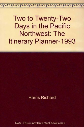 Two to Twenty-Two Days in the Pacific Northwest: The Itinerary Planner-1993 (9781562610852) by Harris, Richard