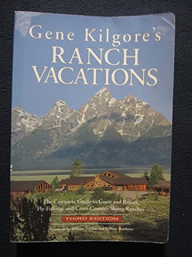 Imagen de archivo de Gene Kilgore's Ranch Vacations: The Complete Guide to Guest and Resort, Fly-Fishing, and Cross-Country Skiing Ranches a la venta por Anderson Book