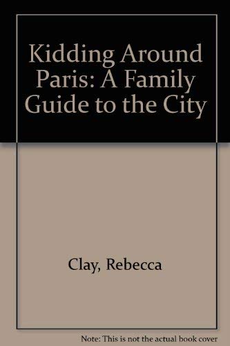 Stock image for Kidding Around Paris: A Family Guide to the City for sale by ThriftBooks-Dallas