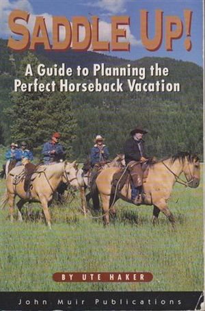 Beispielbild fr Saddle Up!: A Guide to Planning the Perfect Horseback Vacation zum Verkauf von Zoar Books & Gallery