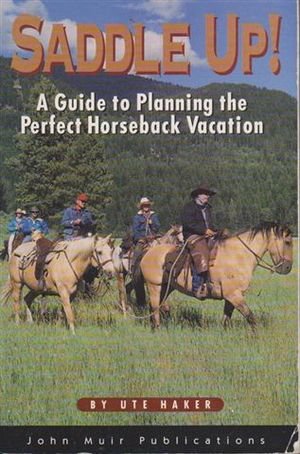 Stock image for Saddle Up!: A Guide to Planning the Perfect Horseback Vacation for sale by Zoar Books & Gallery