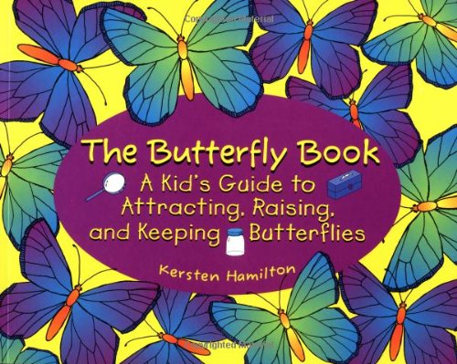 Stock image for The Butterfly Book: A Kid's Guide to Attracting, Raising, and Keeping Butterflies for sale by Wonder Book