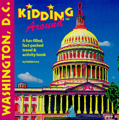 Stock image for Kidding Around Washington, D.C.: A Fun Filled, Fact Packed Travel & Activity Book (1st ed) for sale by Wonder Book