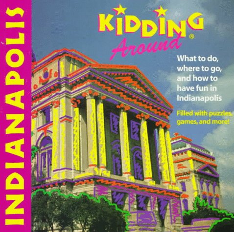 9781562613464: Kidding Around Indianapolis: What to Do, Where to Go, and How to Have Fun in Indianapolis