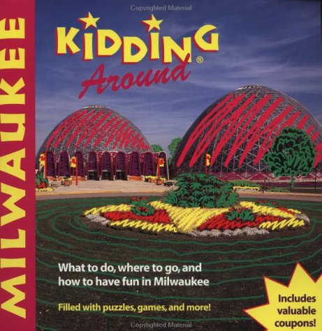 Imagen de archivo de DEL-Kidding Around Milwaukee: What to Do, Where to Go, and How to Have Fun a la venta por HPB-Diamond