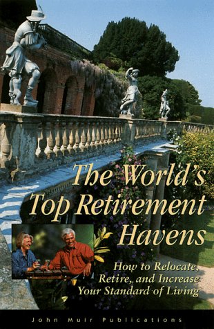 Imagen de archivo de The World's Top Retirement Havens: How to Relocate, Retire, and Increase Your Standard of Living a la venta por 2Vbooks