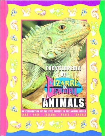 Stock image for Encyclopedia of Bizarre & Beautiful Animals: An Exploration of the Five Senses in the Animal World for sale by ThriftBooks-Dallas