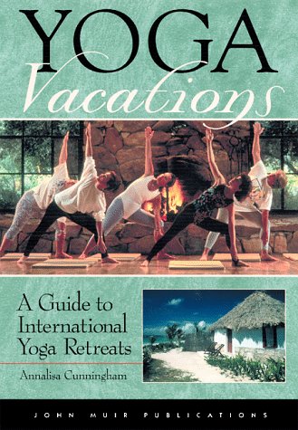 Stock image for DEL-Yoga Vacations: A Guide to International Yoga Retreats for sale by Open Books