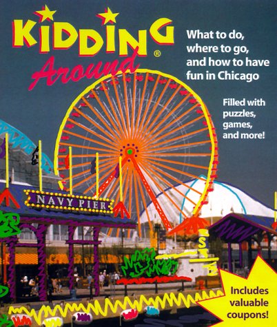 Kidding Around Chicago: What to Do, Where to Go, and How to Have Fun in Chicago (9781562615871) by Crimi, Carolyn