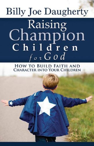 Stock image for Raising Champion Children for God: How to Build Faith and Character Into Your Children for sale by ThriftBooks-Atlanta