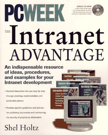 Stock image for PCWeek: The Intranet Advantage (An indispensable resources of ideas, procedures, and examples for your Intranet development) Bonus CD-ROM for sale by SecondSale