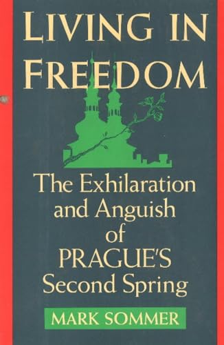 Imagen de archivo de Living in Freedom: The Exhilaration and Anguish of Prague's Second Spring a la venta por Wonder Book