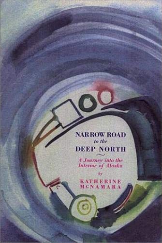 Stock image for NARROW ROAD TO THE DEEP NORTH: A JOURNEY INTO THE INTERIOR OF ALASKA for sale by SecondSale