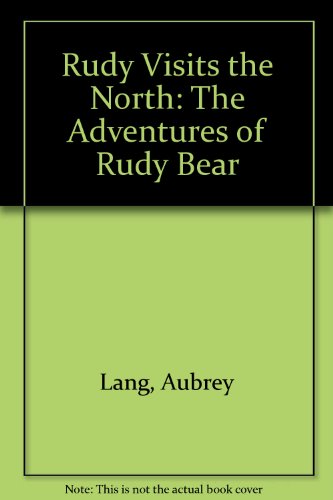 Imagen de archivo de Rudy Visits the North: The Adventures of Rudy Bear (Lang, Aubrey. Adventures of Rudy Bear.) a la venta por Wonder Book