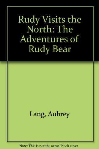 Stock image for Rudy Visits the North: The Adventures of Rudy Bear (Lang, Aubrey. Adventures of Rudy Bear.) for sale by Wonder Book