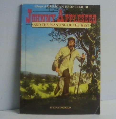 Stock image for Johnny Appleseed and the Planting of the West: A Historical Novel (Disney's American Frontier, Book 5) for sale by Wonder Book