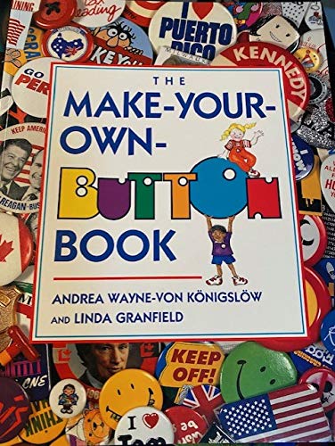 The Make-Your-Own-Button Book/With 4 Reusable Buttons (9781562824860) by Wayne-Von-Konigslow, Andrea; Granfield, Linda