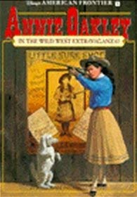 Stock image for Annie Oakley in the Wild West Extravaganza: American Frontier: Annie Oakley in the Wild West Extravaganza - Book #9: Disney's American Frontier Book 9 for sale by Wonder Book