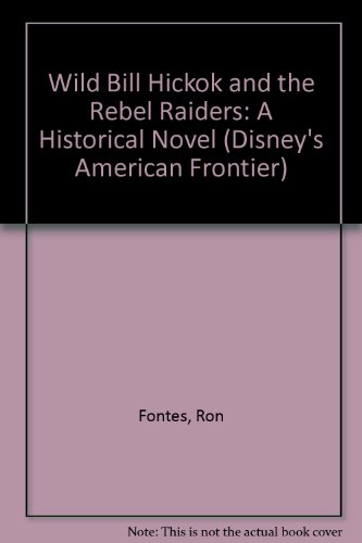 Stock image for Wild Bill Hickok and The Rebel Raiders: American Frontier: Wild Bill Hickok and the Rebel Raiders - Book #10: Disney's American Frontier Book 10 for sale by Wonder Book