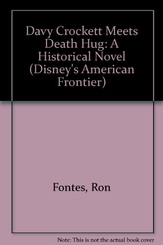 Davy Crockett Meets Death Hug: A Historical Novel (Disney's American Frontier) (9781562824969) by Fontes, Ron; Korman, Justine