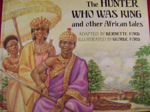 Stock image for The Hunter Who Was King and Other African Folktales for sale by Better World Books
