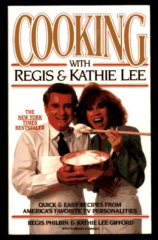 9781562827526: Cooking With Regis & Kathie Lee: Quick & Easy Recipes From America's Favorite TV Personalities