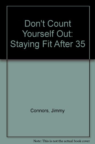 Imagen de archivo de Don't Count Yourself Out: Staying Fit After 35 a la venta por HPB-Diamond