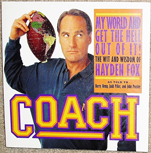 Imagen de archivo de Coach: My World and Get the Hell Out of It The Wit and Wisdom of Hayden Fox a la venta por Thomas F. Pesce'