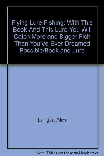 Beispielbild fr Flying Lure Fishing : With This Book - and This Lure - You Will Catch More and Bigger Fish Than You've Ever Dreamed Possible! zum Verkauf von Thompson Natural History&Sporting Books