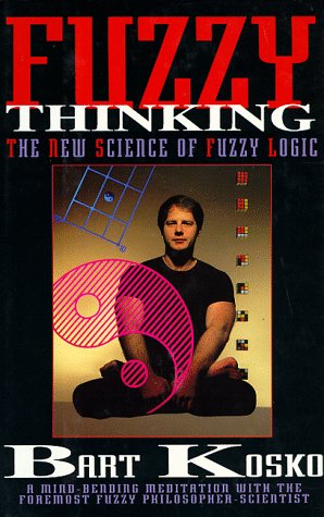 

Fuzzy Thinking: the New Science of Fuzzy Logic [signed] [first edition]