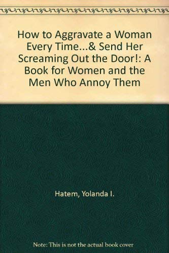 Imagen de archivo de How to Aggravate a Woman Every Time.& Send Her Screaming Out the Door!: A Book for Women and the Men Who Annoy Them a la venta por Ergodebooks