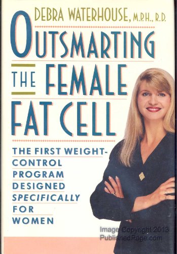 Beispielbild fr OUTSMARTING THE FEMALE FAT CELL: THE FIRST WEIGHT-CONTROL PROGRAM DESIGNED SPECIFICALLY FOR WOMEN zum Verkauf von Wonder Book