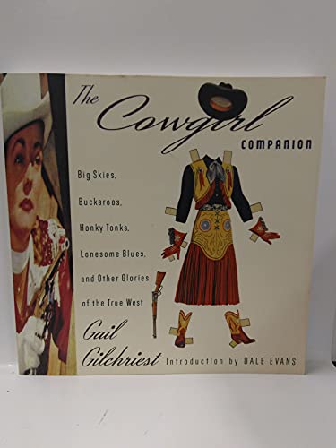 Imagen de archivo de Cowgirl Companion, The: Big Skies, Buckaroos, Honky Tonks, Lonesome Blues, and Other Glories of the True West a la venta por THE OLD LIBRARY SHOP