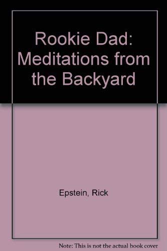 Imagen de archivo de Rookie Dad: Meditations from the Backyard a la venta por Cameron Park Books