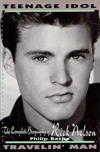 Stock image for Teenage Idol, Travelin' Man: The Complete Biography of Rick Nelson for sale by BooksRun