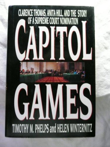 Capitol Games: Clarence Thomas, Anita Hill, and The Story of a Supreme Court Nomination